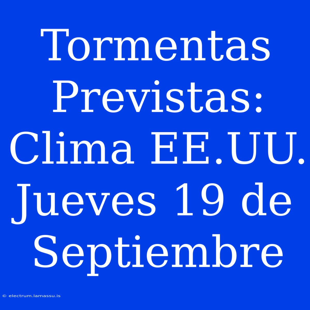 Tormentas Previstas: Clima EE.UU. Jueves 19 De Septiembre