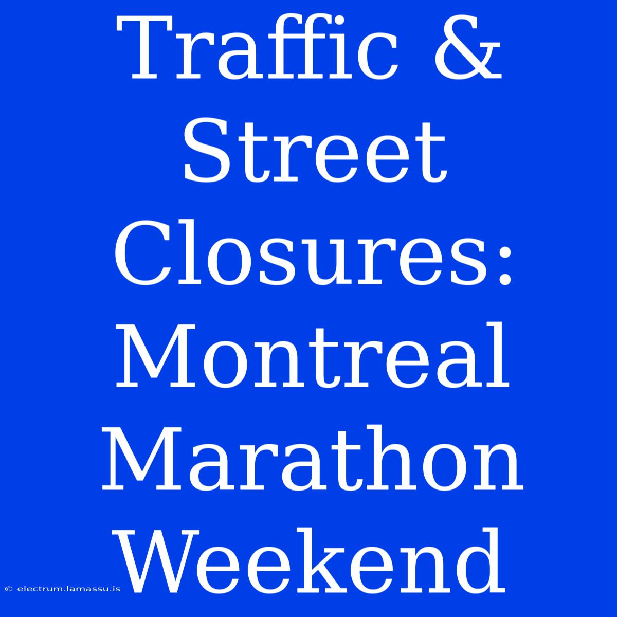 Traffic & Street Closures: Montreal Marathon Weekend