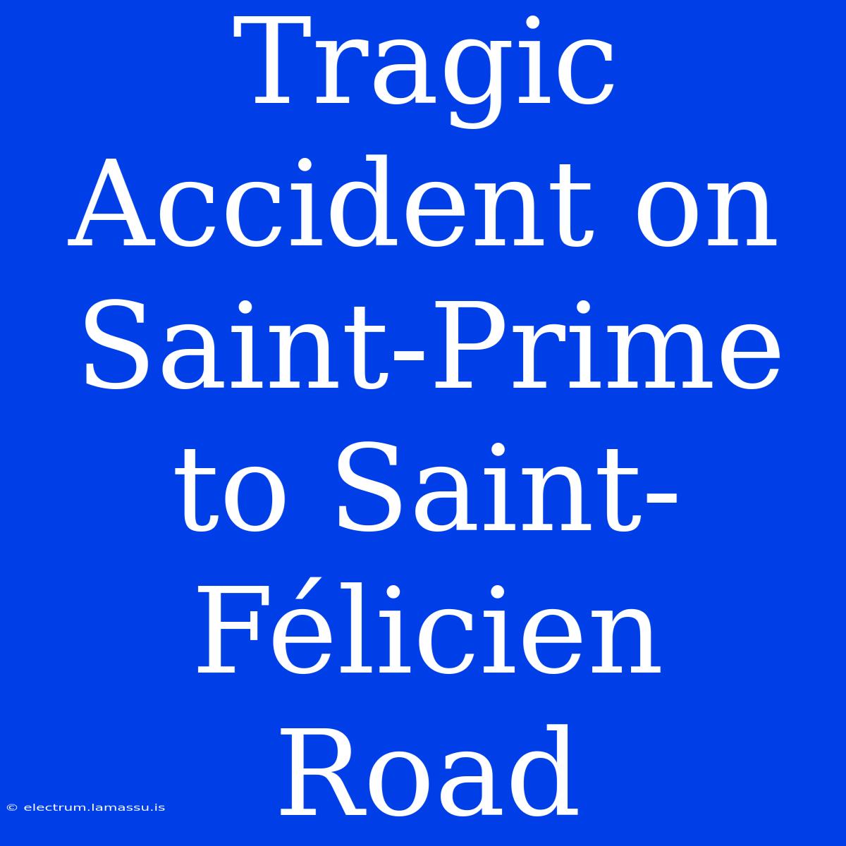 Tragic Accident On Saint-Prime To Saint-Félicien Road