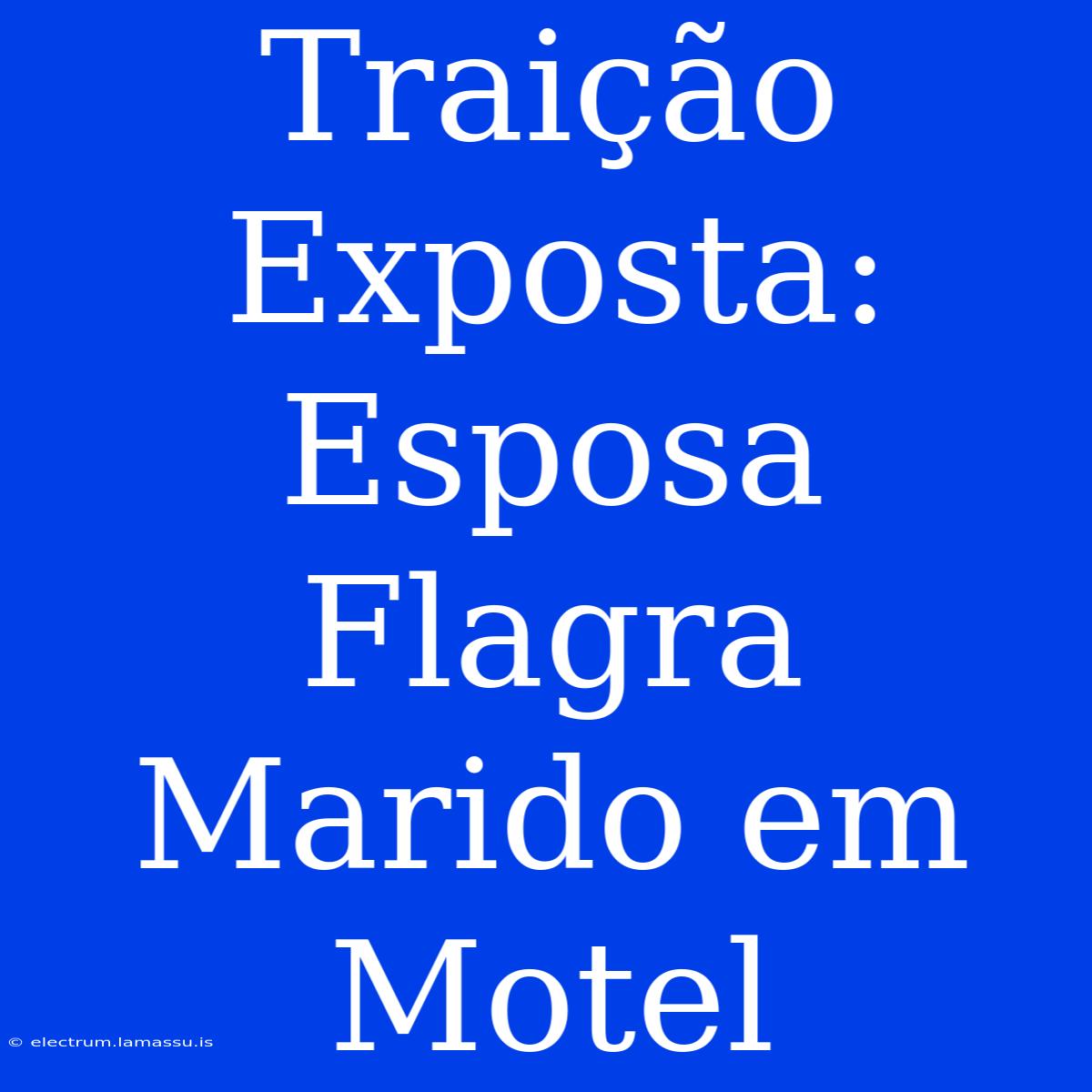 Traição Exposta: Esposa Flagra Marido Em Motel