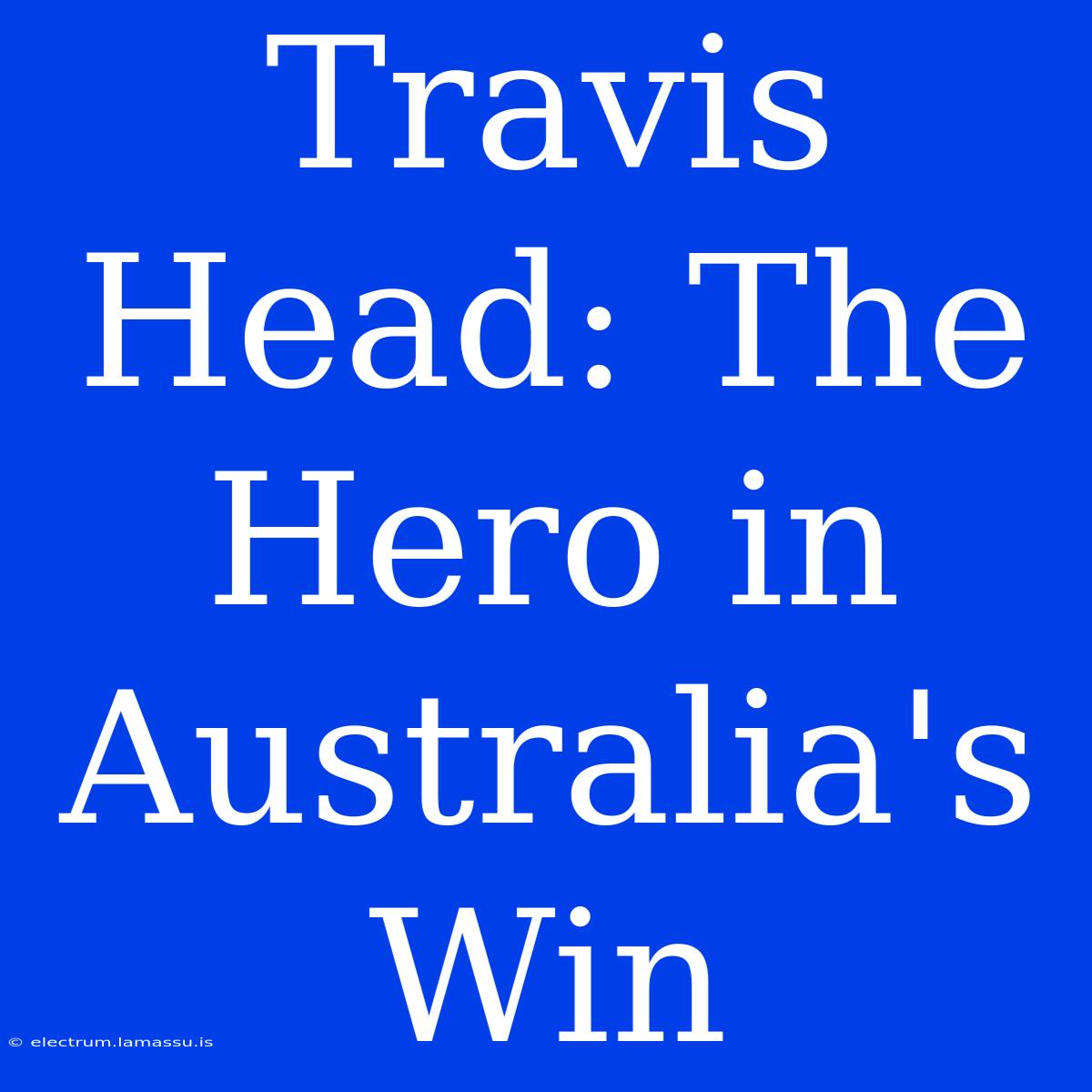 Travis Head: The Hero In Australia's Win