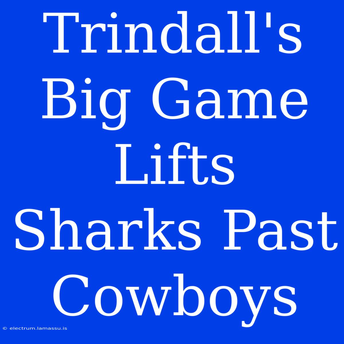 Trindall's Big Game Lifts Sharks Past Cowboys