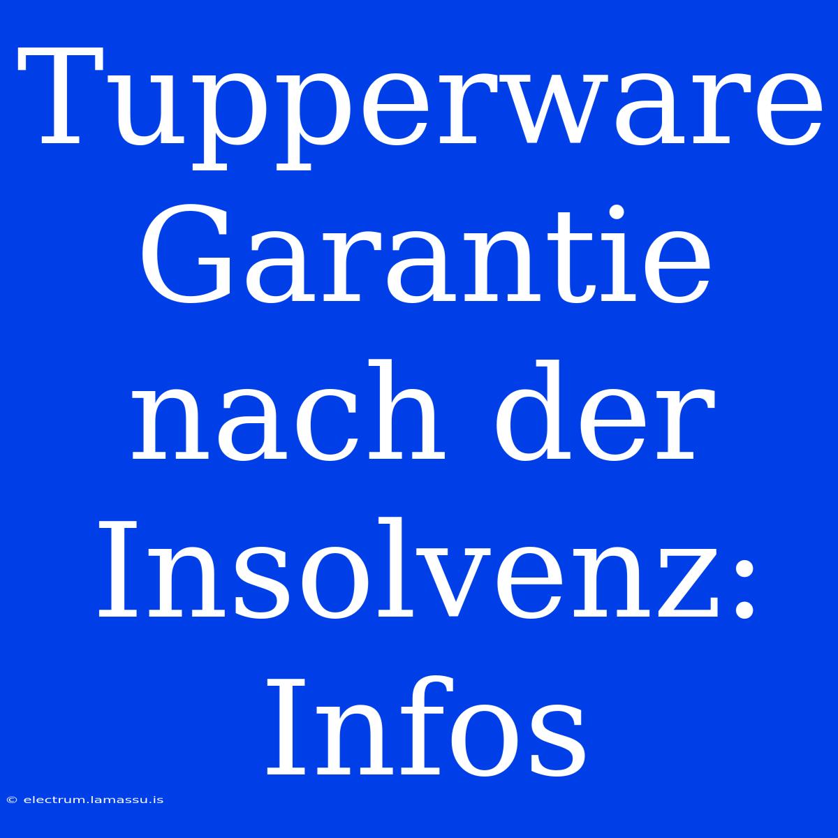 Tupperware Garantie Nach Der Insolvenz: Infos