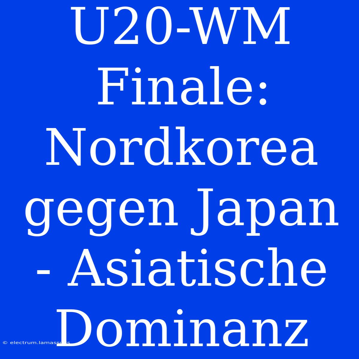 U20-WM Finale: Nordkorea Gegen Japan - Asiatische Dominanz