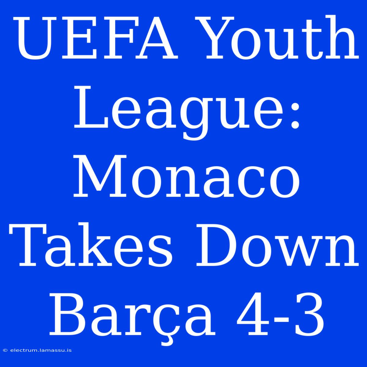 UEFA Youth League: Monaco Takes Down Barça 4-3