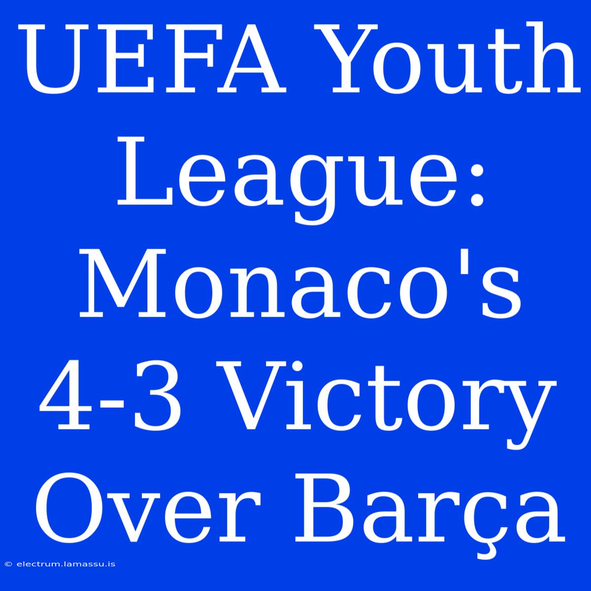 UEFA Youth League: Monaco's 4-3 Victory Over Barça