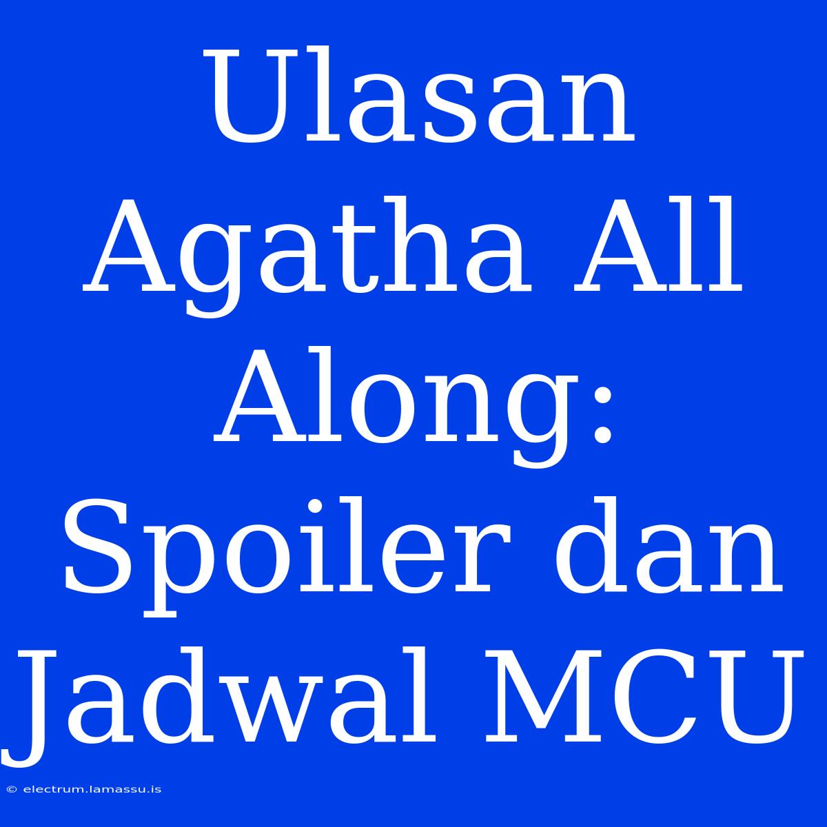 Ulasan Agatha All Along: Spoiler Dan Jadwal MCU