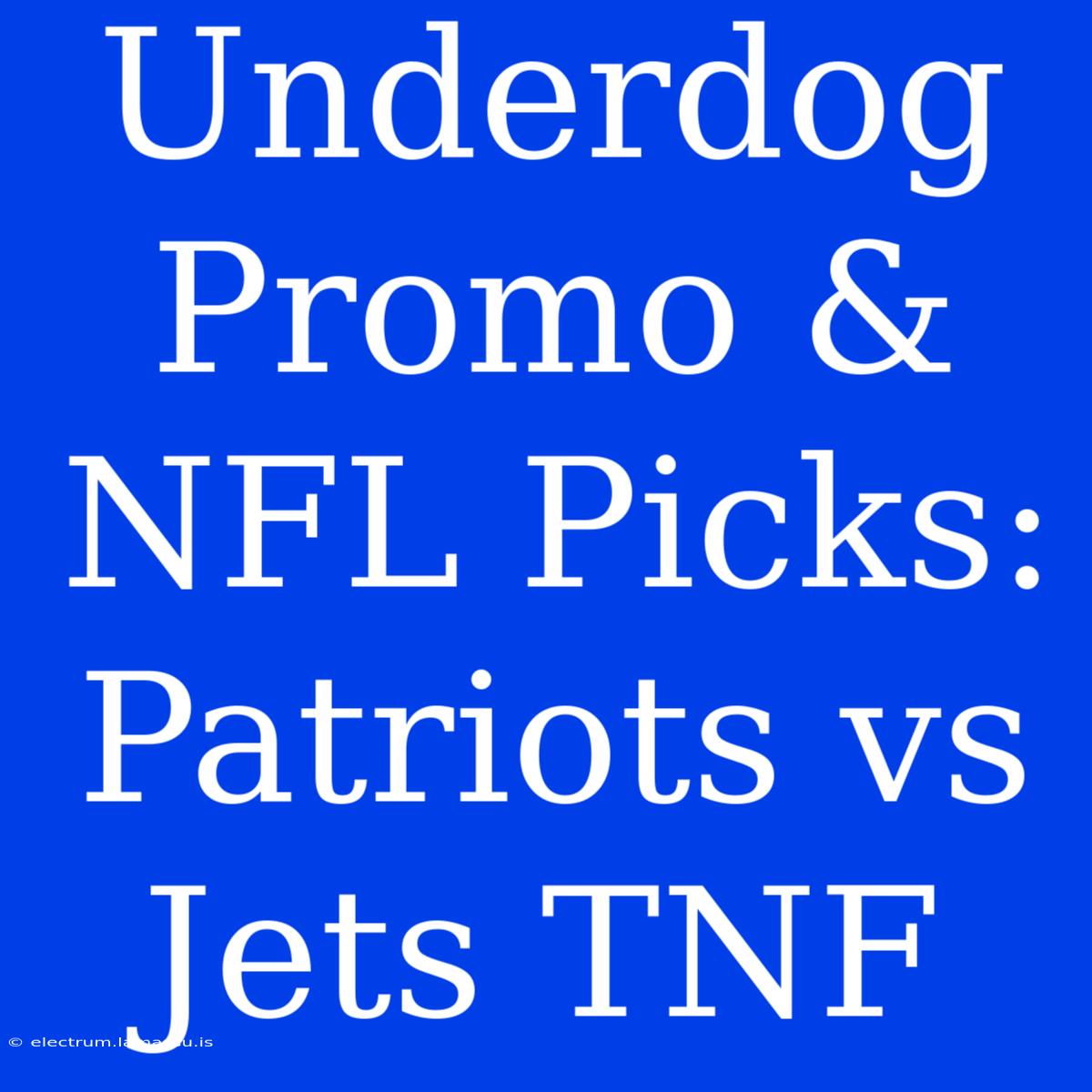 Underdog Promo & NFL Picks: Patriots Vs Jets TNF