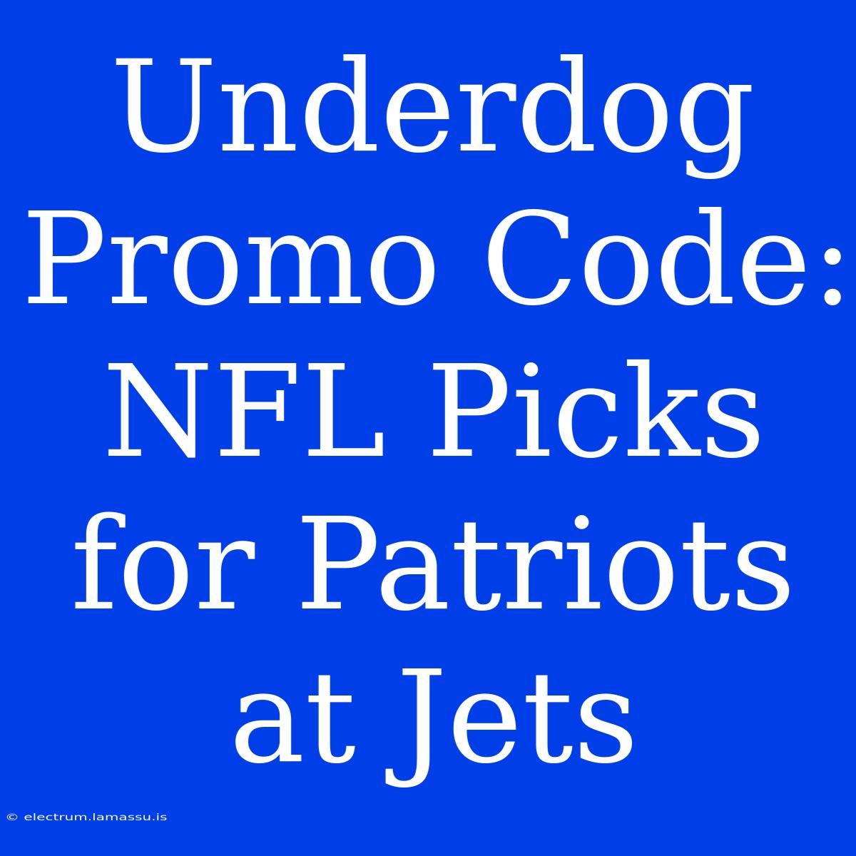 Underdog Promo Code: NFL Picks For Patriots At Jets 