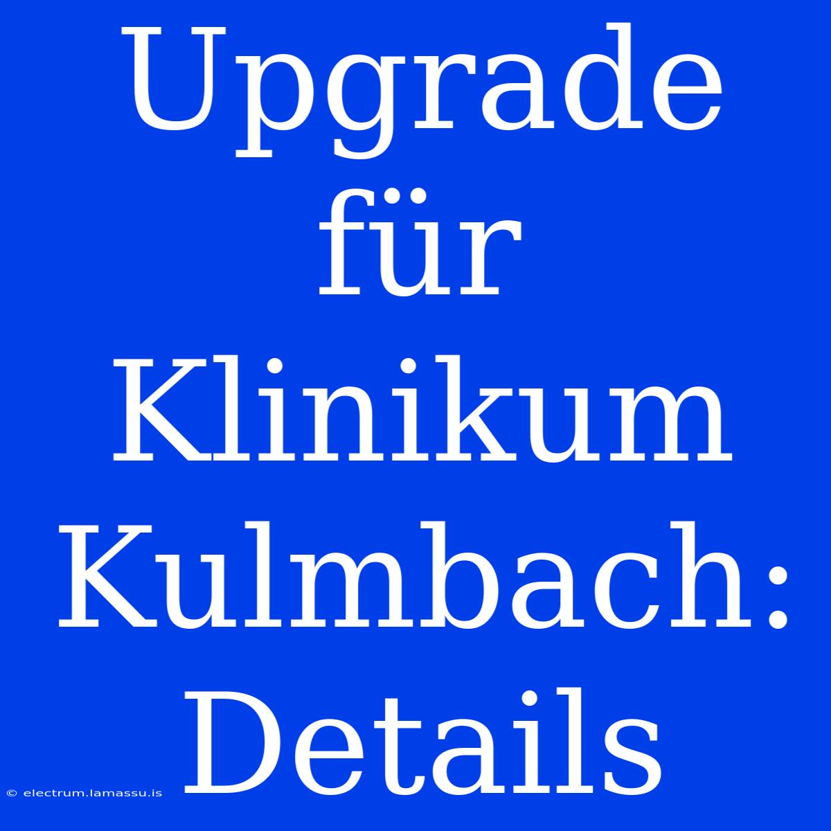 Upgrade Für Klinikum Kulmbach: Details