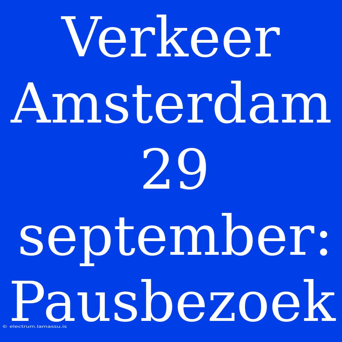 Verkeer Amsterdam 29 September: Pausbezoek