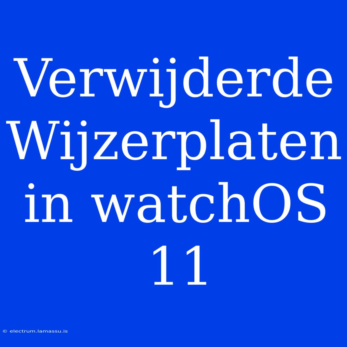 Verwijderde Wijzerplaten In WatchOS 11