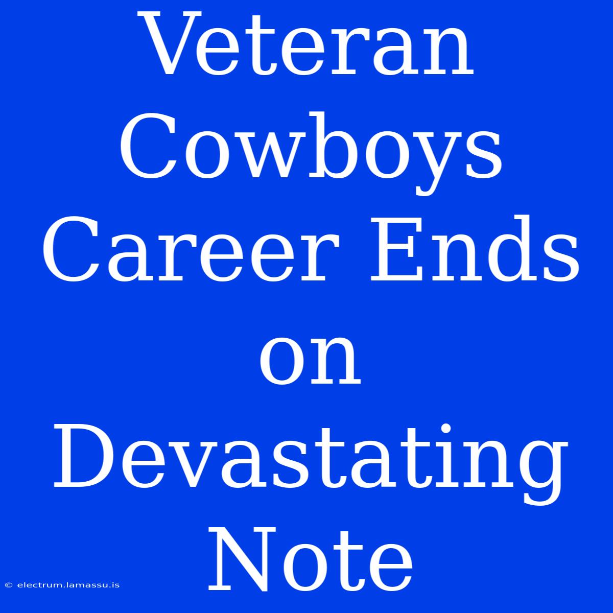 Veteran Cowboys Career Ends On Devastating Note