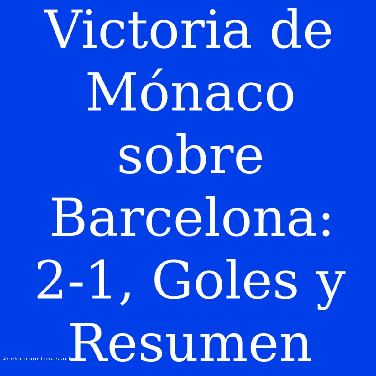 Victoria De Mónaco Sobre Barcelona: 2-1, Goles Y Resumen