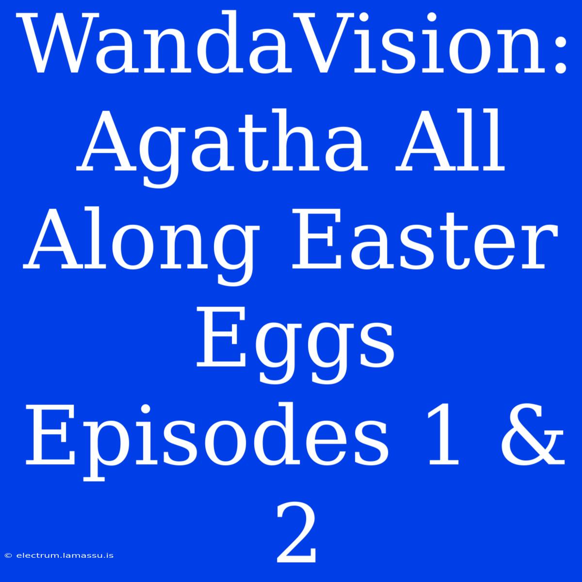 WandaVision: Agatha All Along Easter Eggs Episodes 1 & 2