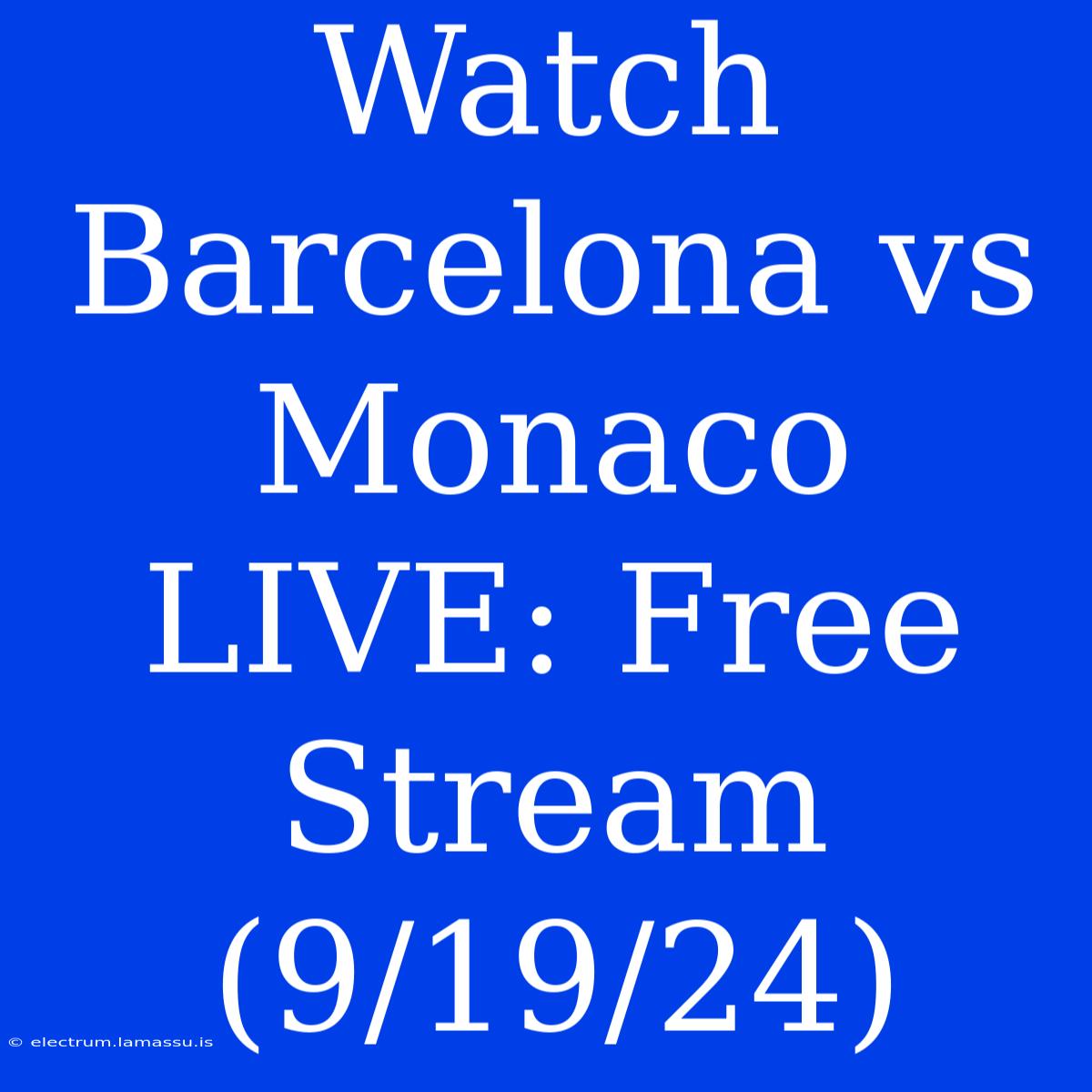 Watch Barcelona Vs Monaco LIVE: Free Stream (9/19/24)