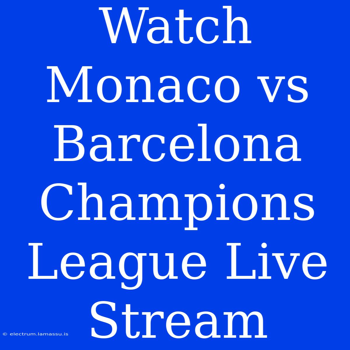 Watch Monaco Vs Barcelona Champions League Live Stream