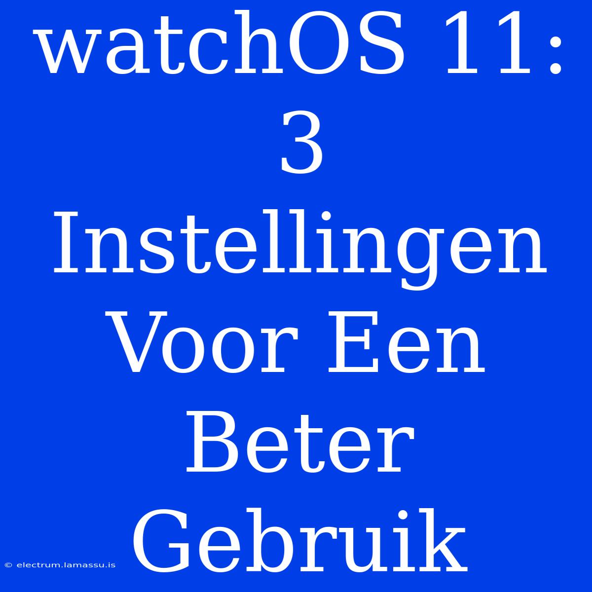 WatchOS 11: 3 Instellingen Voor Een Beter Gebruik