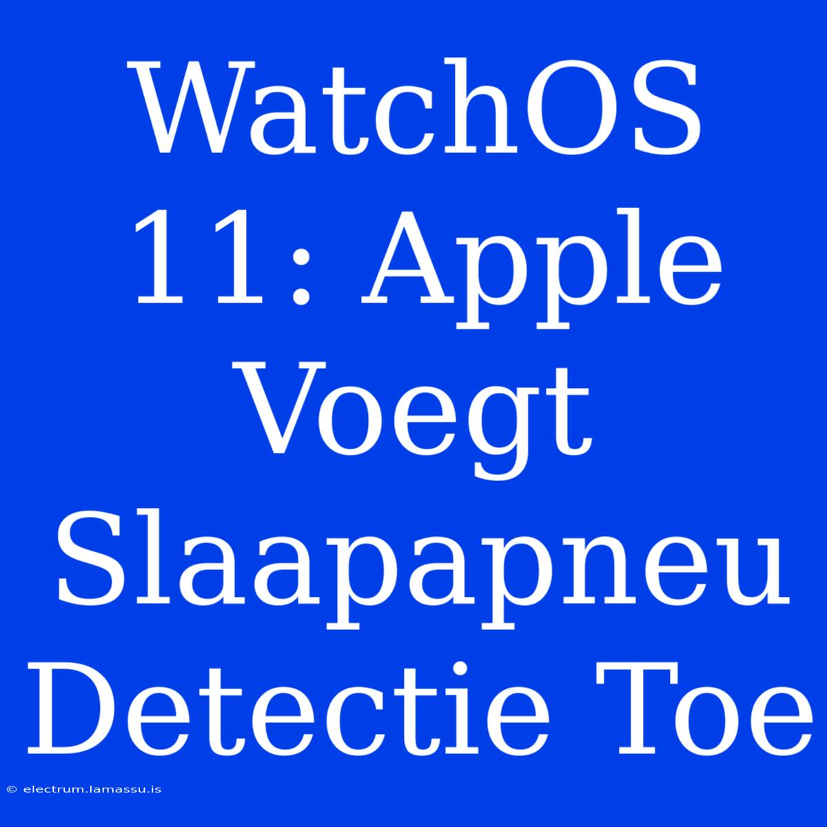 WatchOS 11: Apple Voegt Slaapapneu Detectie Toe