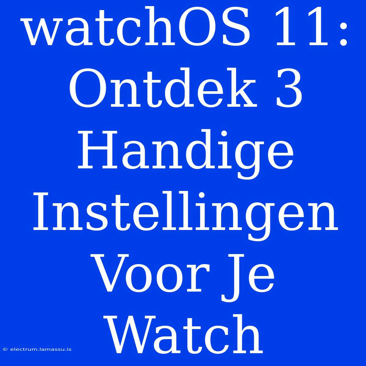 WatchOS 11: Ontdek 3 Handige Instellingen Voor Je Watch