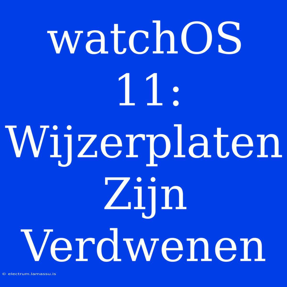 WatchOS 11: Wijzerplaten Zijn Verdwenen 