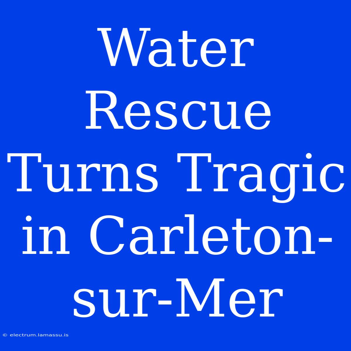 Water Rescue Turns Tragic In Carleton-sur-Mer 