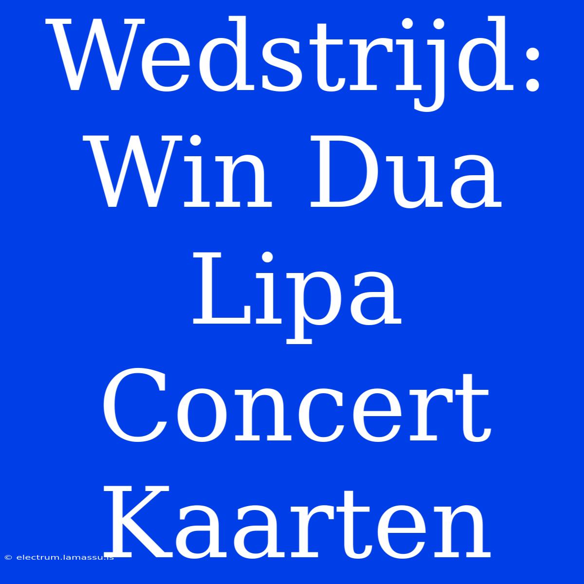 Wedstrijd: Win Dua Lipa Concert Kaarten