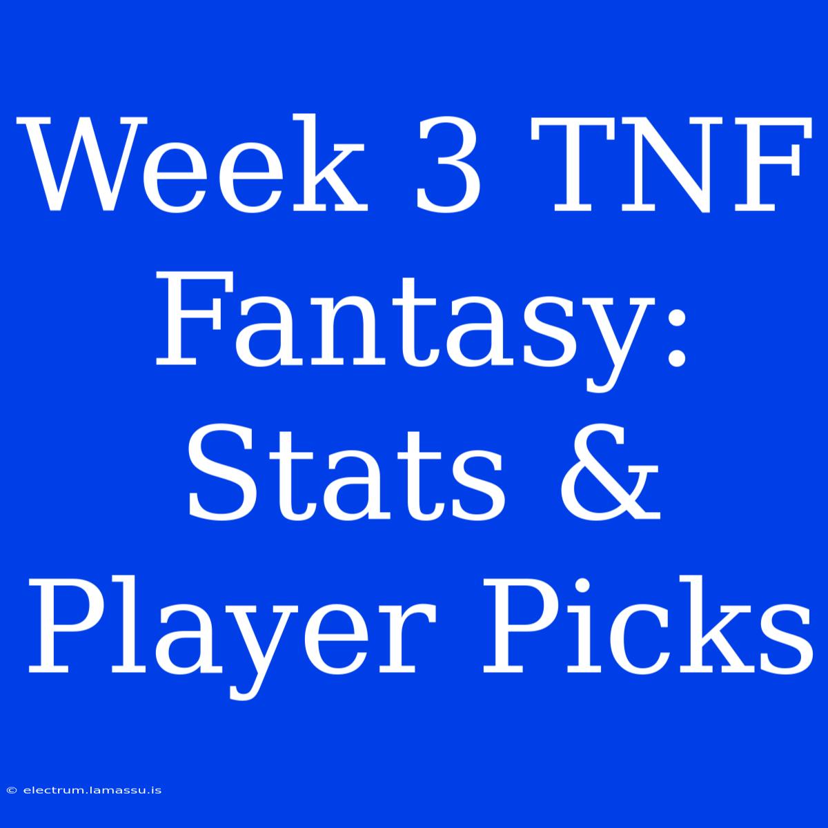 Week 3 TNF Fantasy: Stats & Player Picks