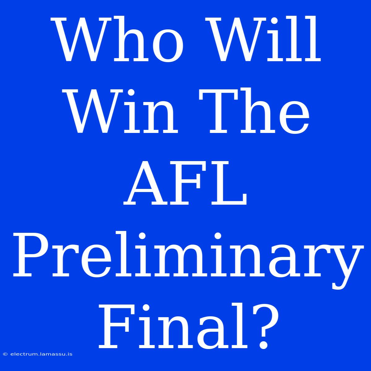 Who Will Win The AFL Preliminary Final?