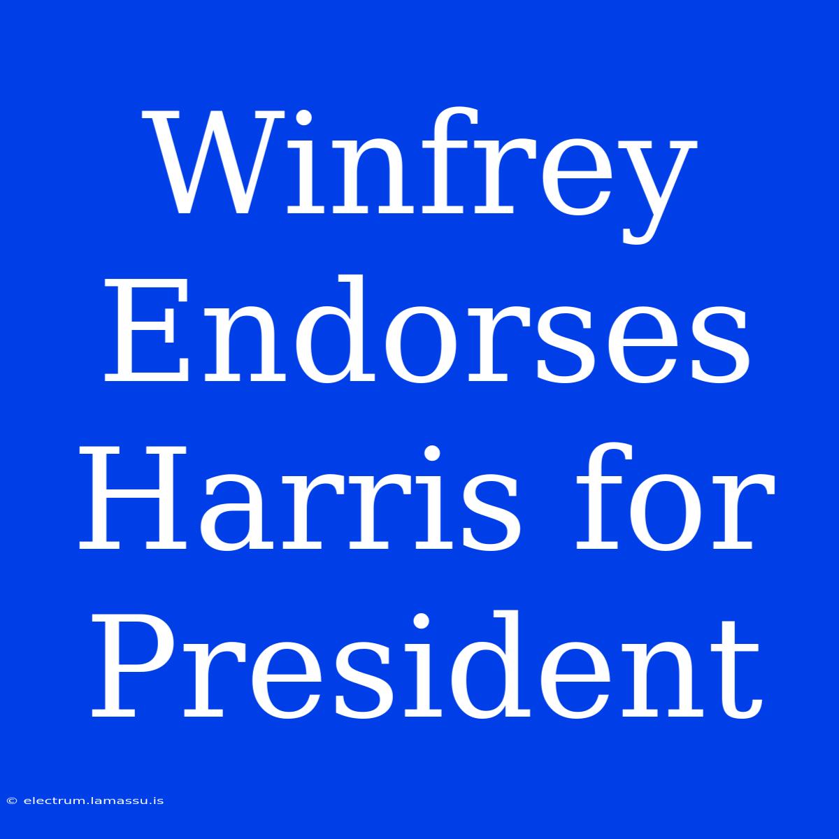 Winfrey Endorses Harris For President