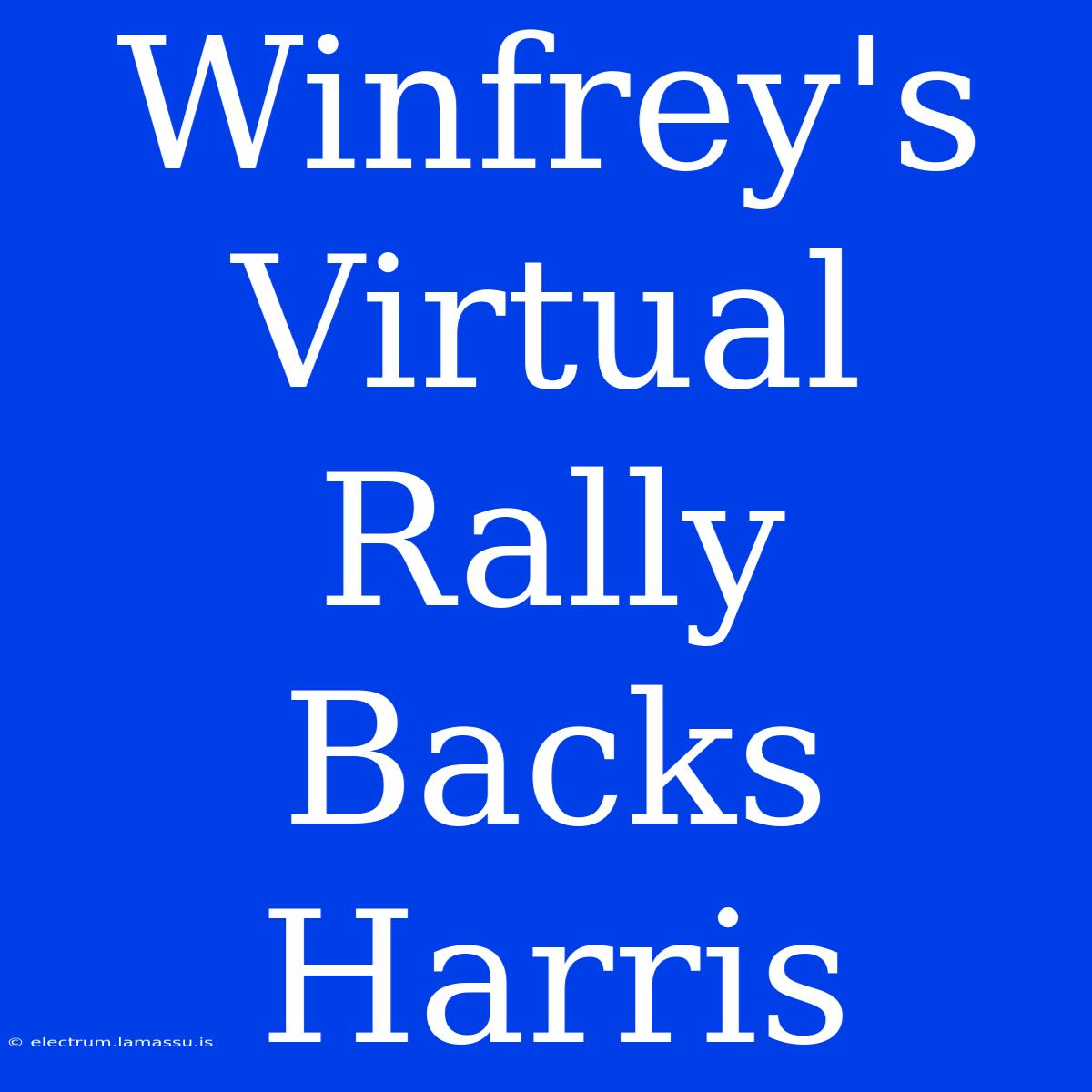 Winfrey's Virtual Rally Backs Harris