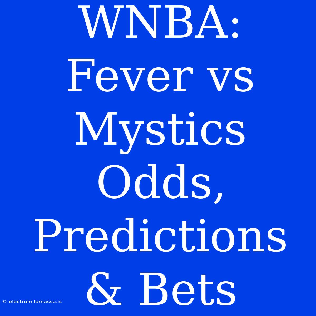 WNBA: Fever Vs Mystics Odds, Predictions & Bets