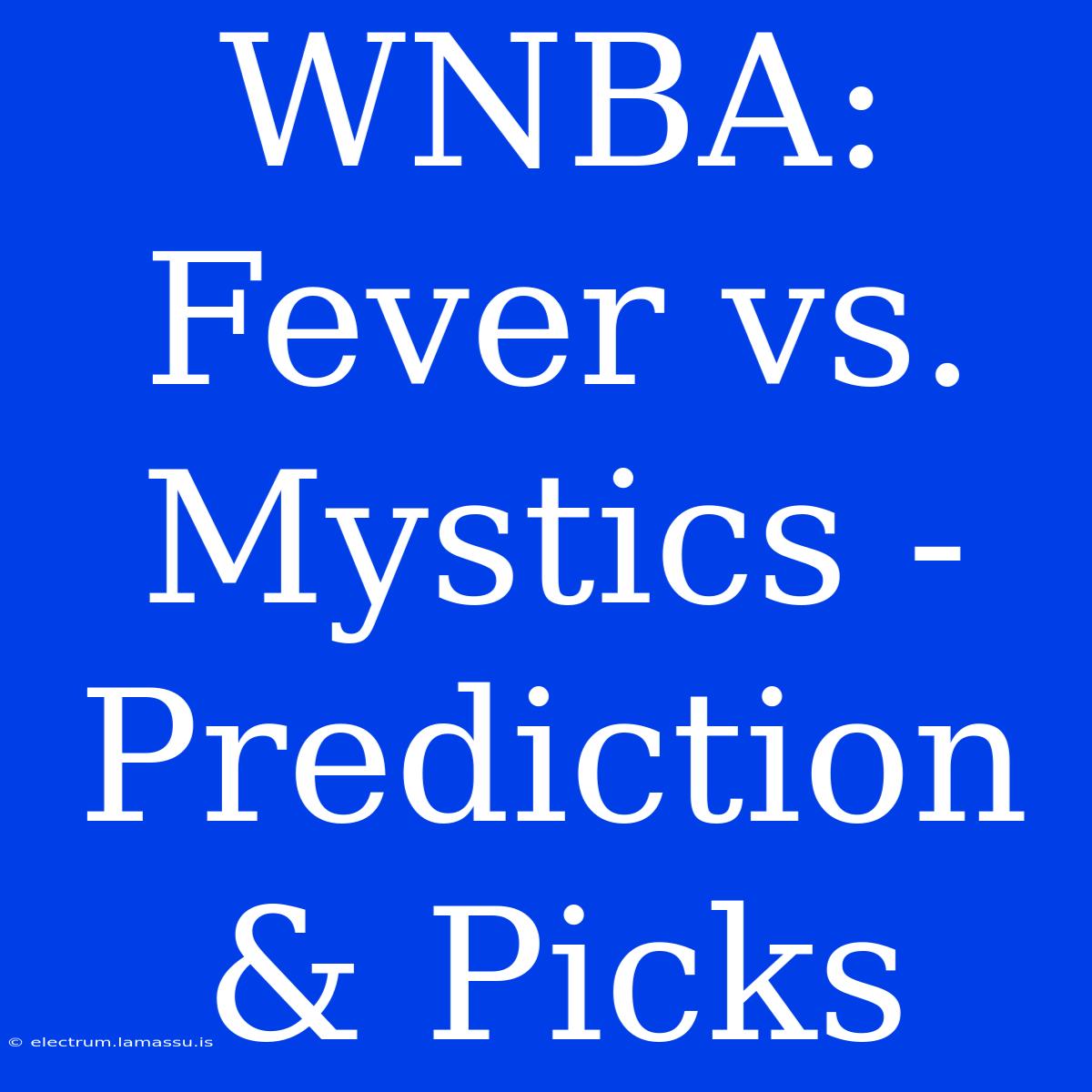 WNBA: Fever Vs. Mystics - Prediction & Picks