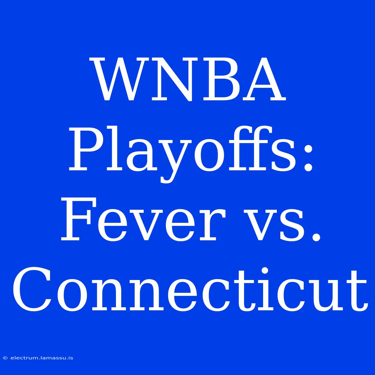 WNBA Playoffs: Fever Vs. Connecticut