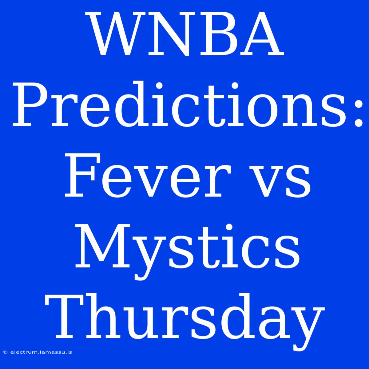 WNBA Predictions: Fever Vs Mystics Thursday 