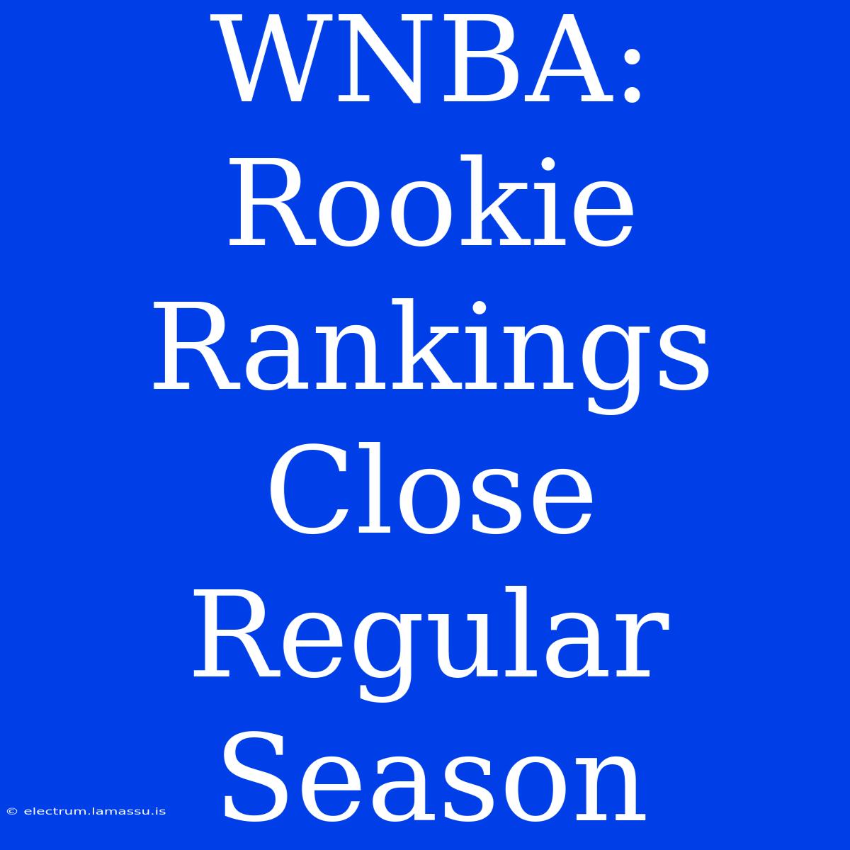 WNBA: Rookie Rankings Close Regular Season