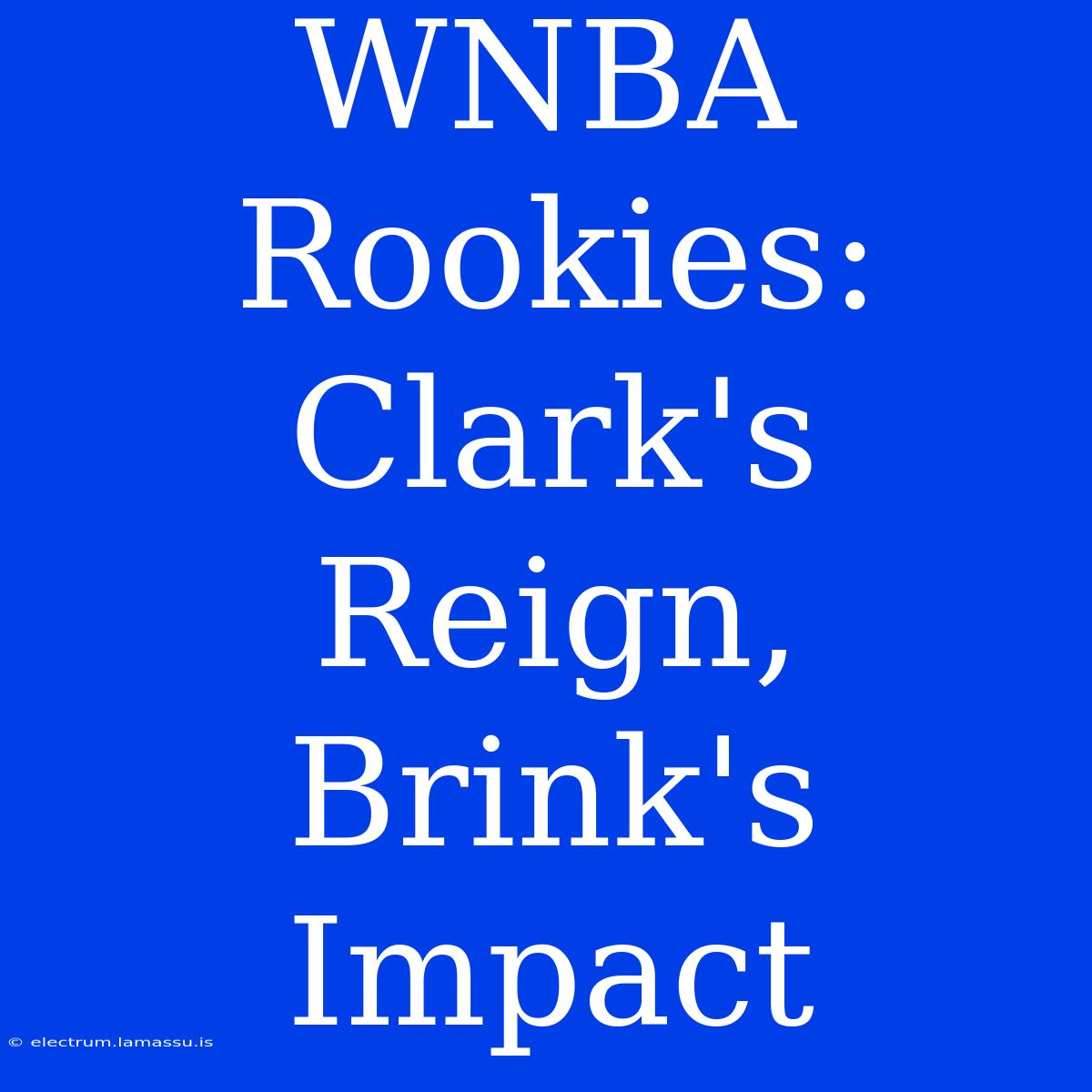 WNBA Rookies: Clark's Reign, Brink's Impact