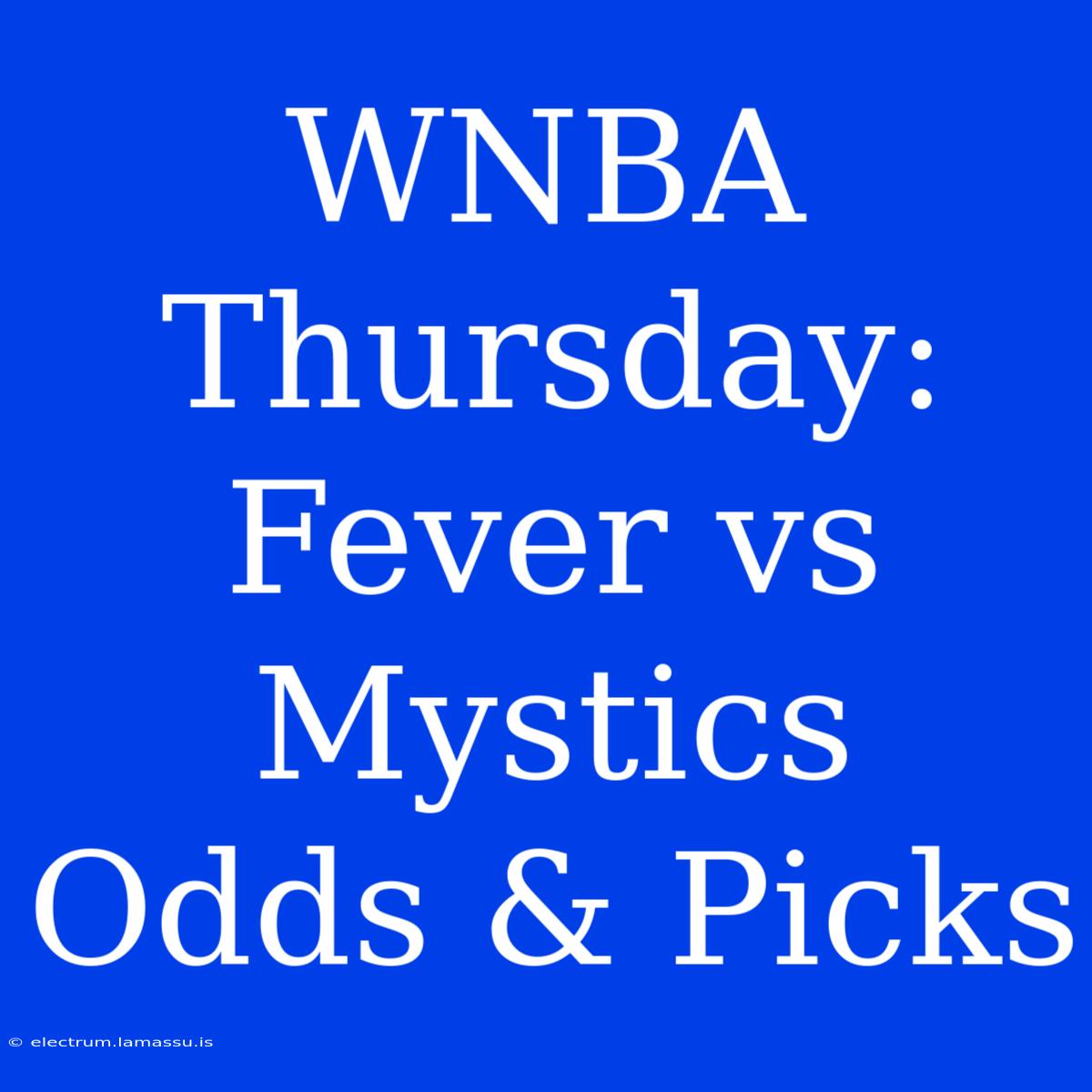 WNBA Thursday: Fever Vs Mystics Odds & Picks