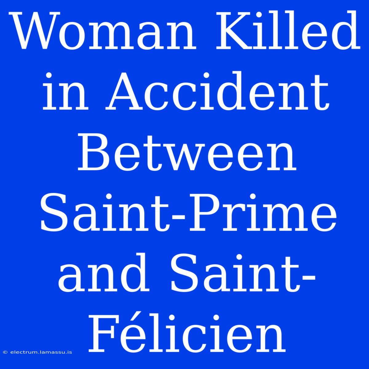 Woman Killed In Accident Between Saint-Prime And Saint-Félicien