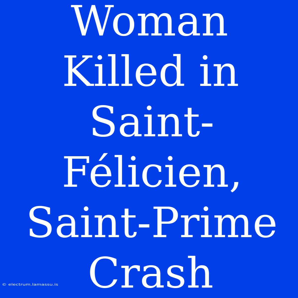 Woman Killed In Saint-Félicien, Saint-Prime Crash