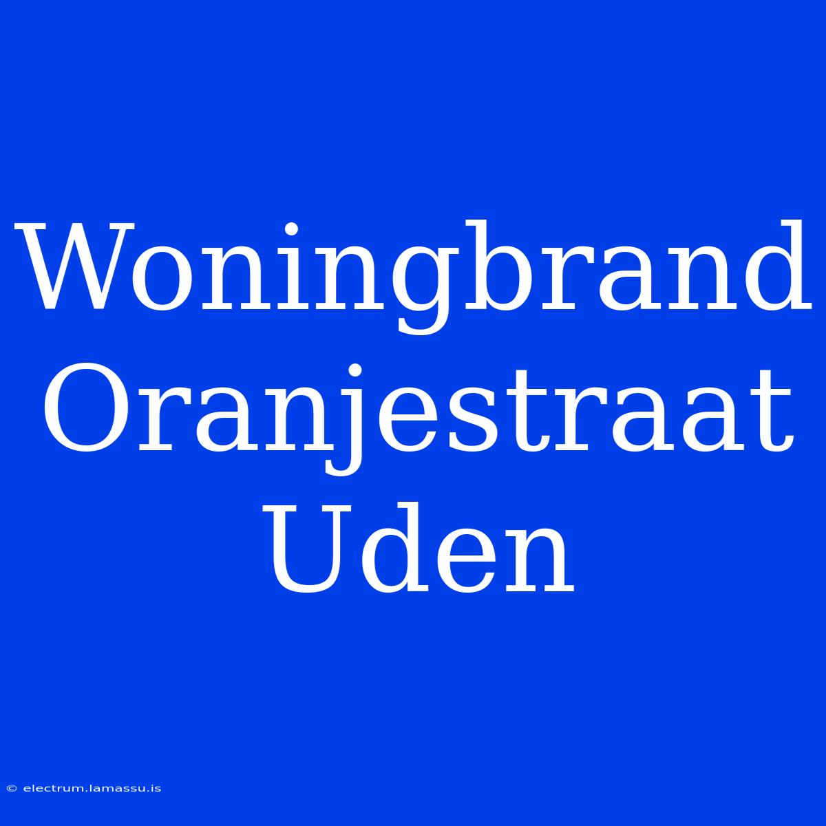 Woningbrand Oranjestraat Uden 