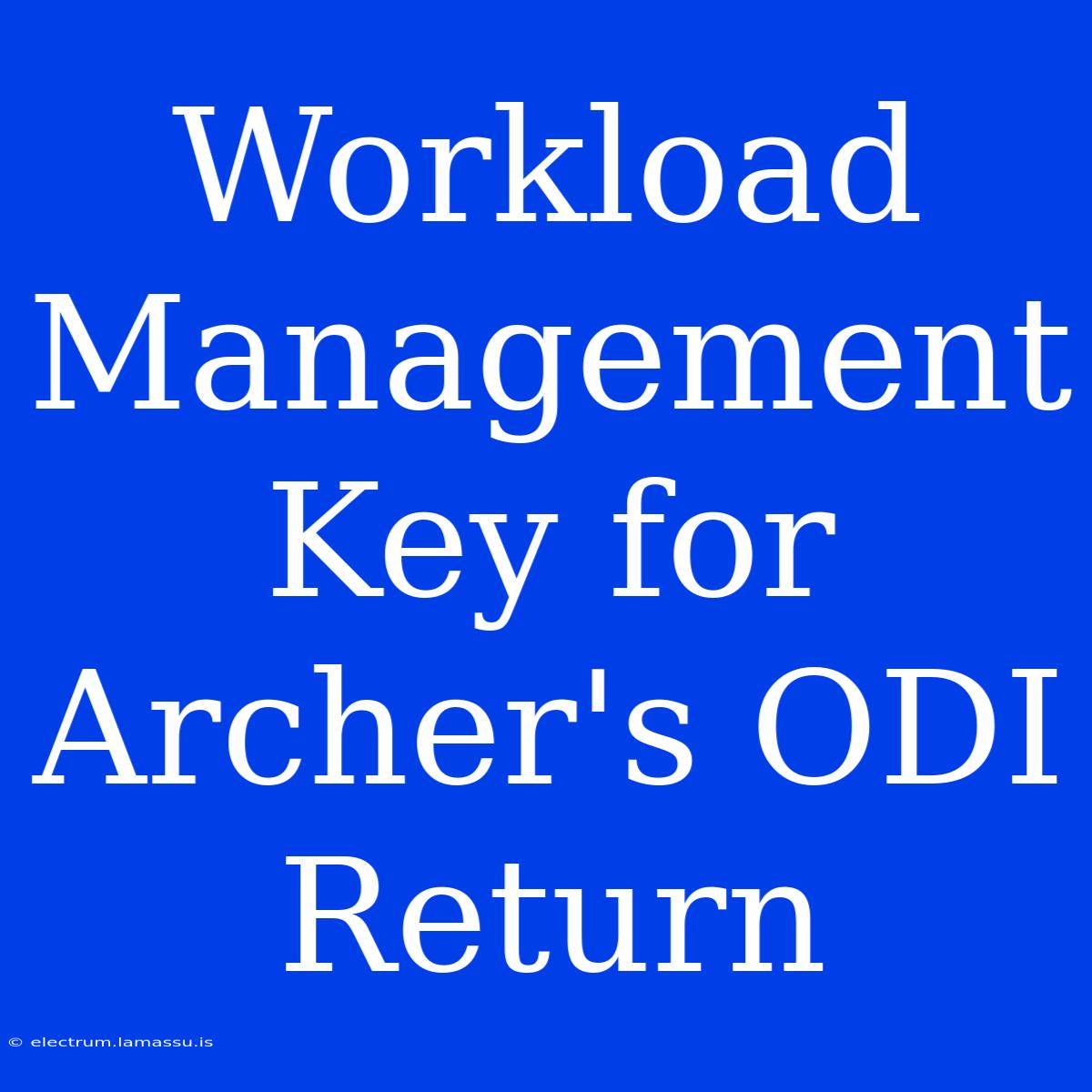 Workload Management Key For Archer's ODI Return