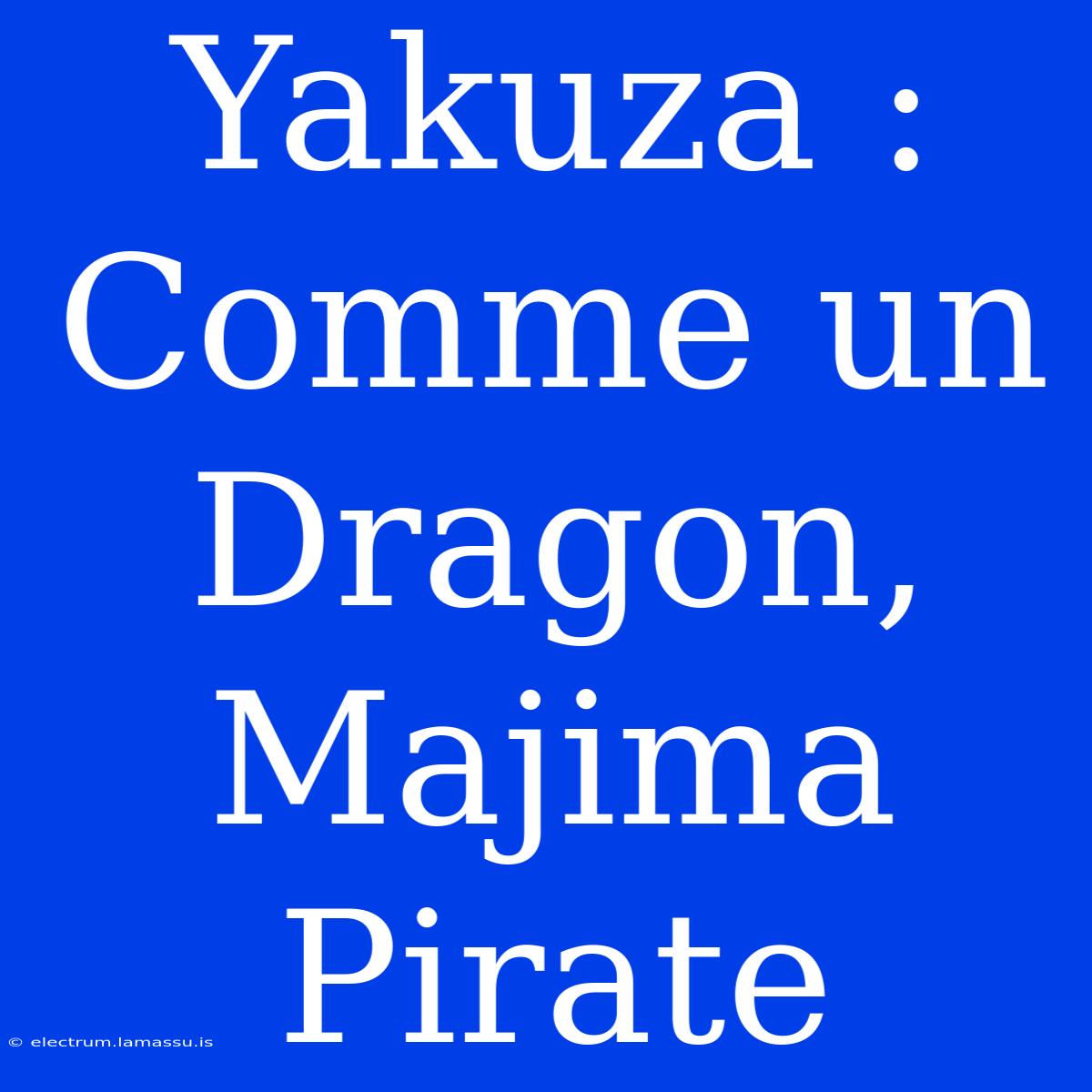 Yakuza : Comme Un Dragon, Majima Pirate