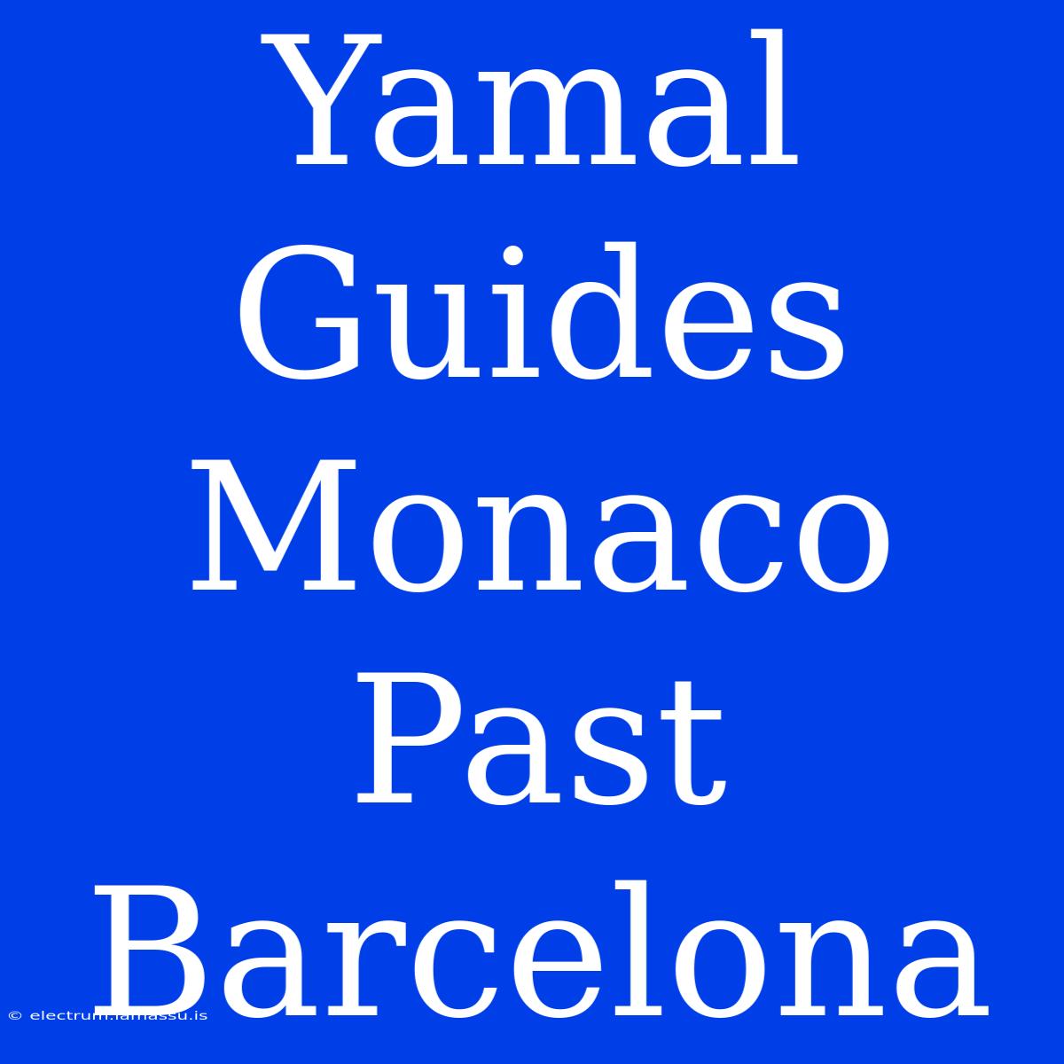 Yamal Guides Monaco Past Barcelona