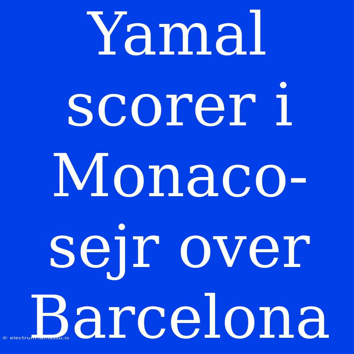 Yamal Scorer I Monaco-sejr Over Barcelona