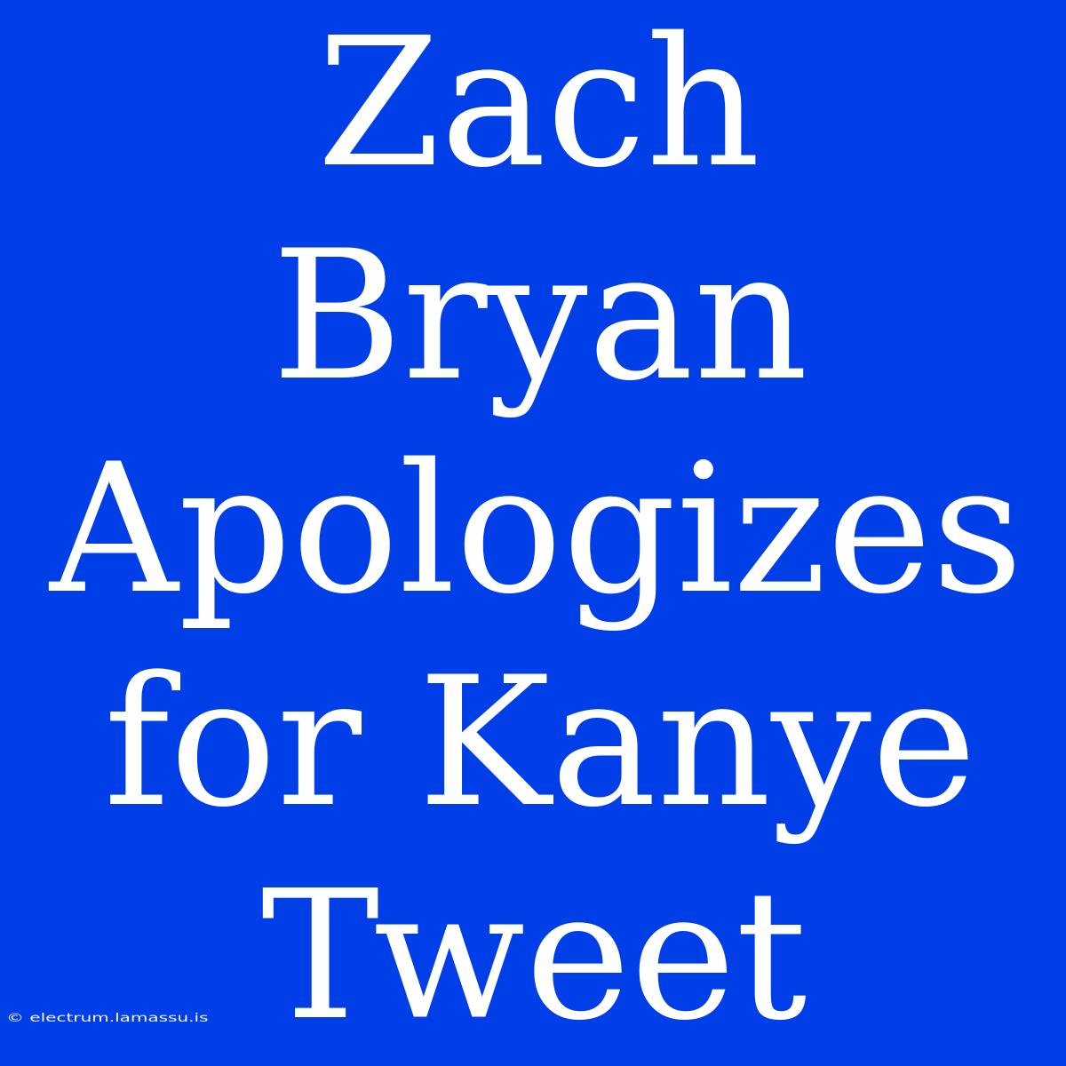 Zach Bryan Apologizes For Kanye Tweet