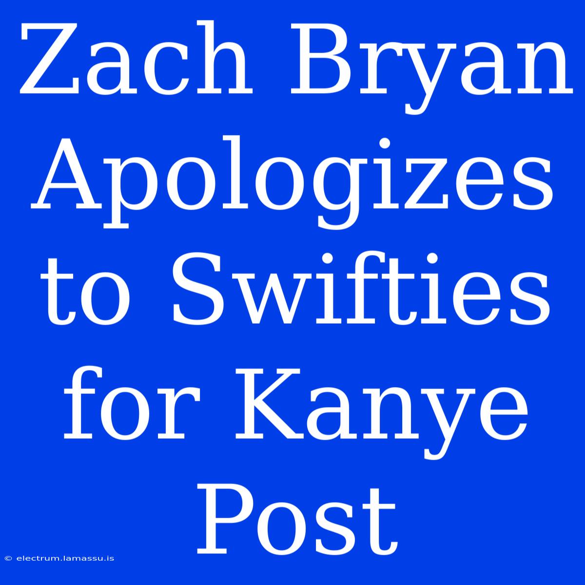 Zach Bryan Apologizes To Swifties For Kanye Post