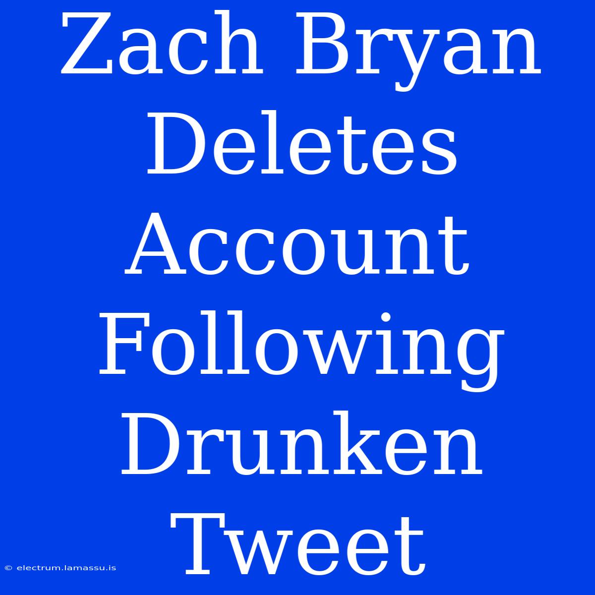 Zach Bryan Deletes Account Following Drunken Tweet 