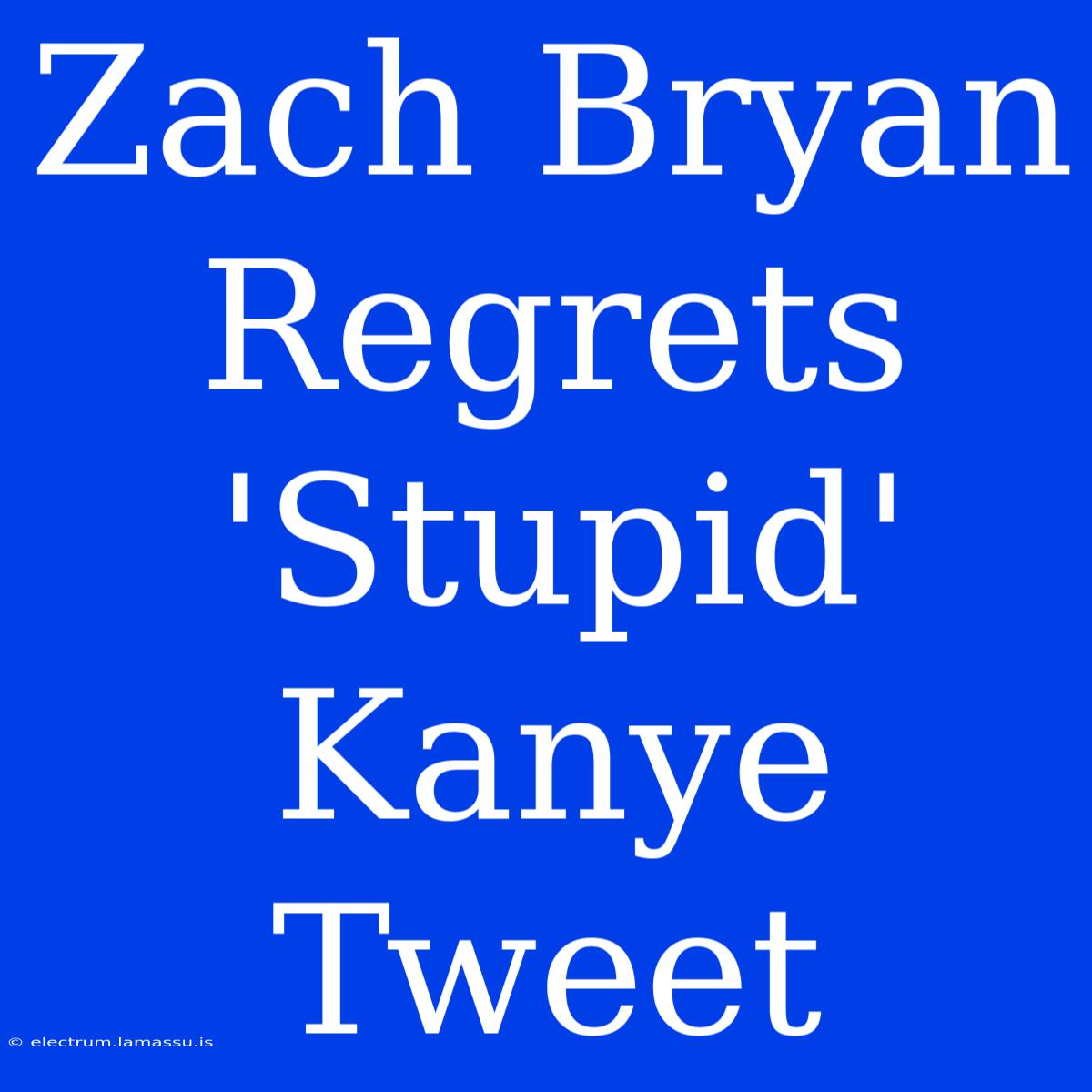 Zach Bryan Regrets 'Stupid' Kanye Tweet