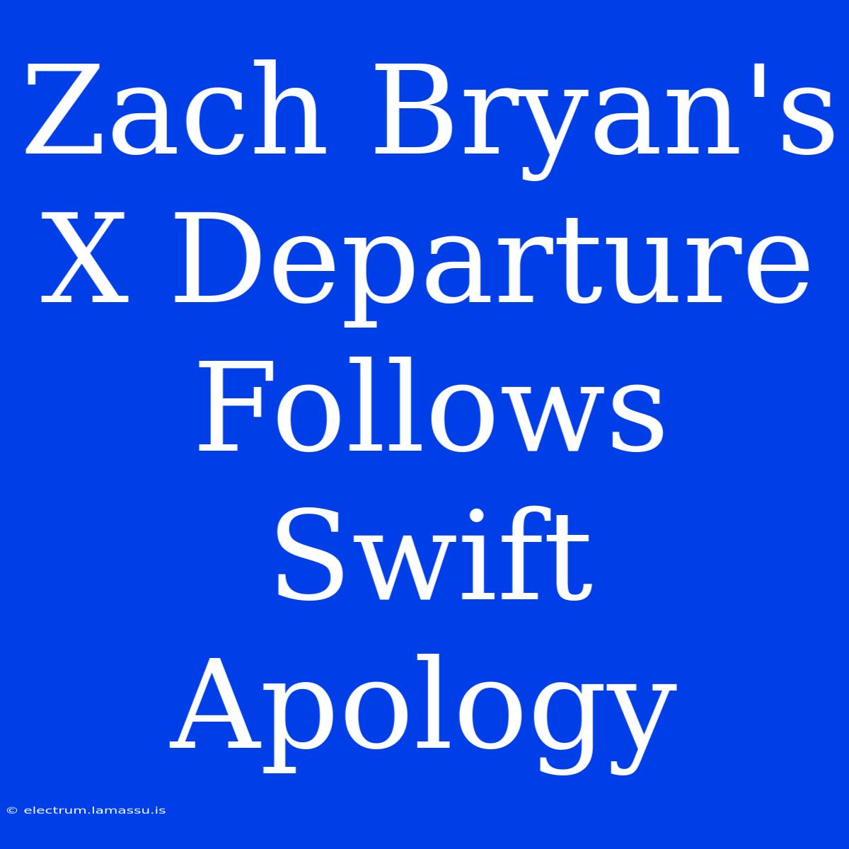 Zach Bryan's X Departure Follows Swift Apology